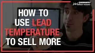 How to Use Lead Temperature To Sell More? - Hernan Vazquez