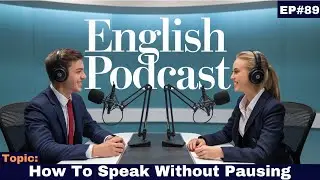 How To Speak without Pausing | Learn English with Podcast Conversation