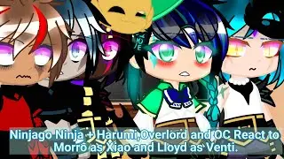 Ninjago Ninja Harumi,Overlord and OC React to Morro as Xiao and Lloyd as Venti |Read Desc for more|