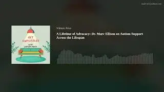 A Lifetime of Advocacy: Dr. Marc Ellison on Autism Support Across the Lifespan