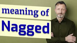 Nagged | Definition of nagged 📖 📖 📖