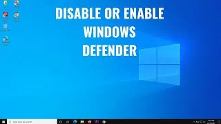 How to Disable or Enable Windows Defender on Windows 10