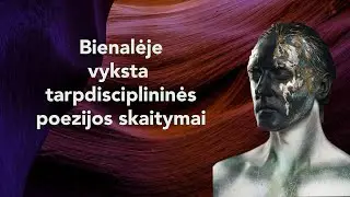 Bienalėje vyksta tarpdisciplininės poezijos skaitymai