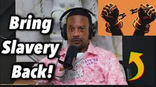 Charleston White Explains Why We Should Bring Back Slavery