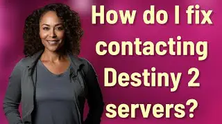 How do I fix contacting Destiny 2 servers?