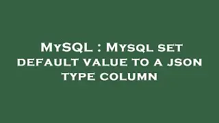 MySQL : Mysql set default value to a json type column