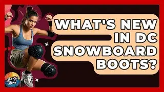 What's New In DC Snowboard Boots? - Action Sports Arena