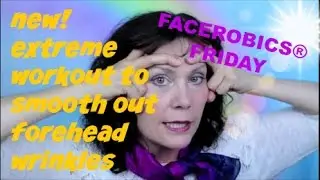 EXTREME Forehead Wrinkle Exercise to Smooth and Lift Your Wrinkled Forehead Lines | FACEROBICS&reg;