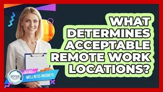 What Determines Acceptable Remote Work Locations?