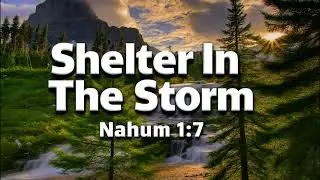 Shelter In The Storm - Nahum 1:7 - 