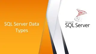 SQL Server Data Types - 34 Data Types in 15 Minutes