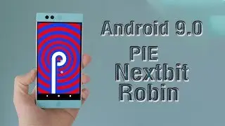 Install Android 9.0 Pie on Nextbit Robin (LineageOS 16) - How to Guide!
