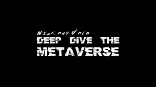Nick and Dave Deep Dive the Metaverse Episode 0 Secret Origin