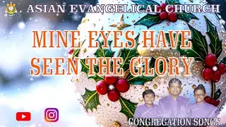 MINE EYES HAVE SEEN THE GLORY - ASIAN EVANGELICAL CHURCH. *WE PREACH CHRIST* AMEN