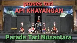 proses tari API KHAYANGAN  persiapan Parade tari Nusantara