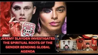 JEREMY SLAYDEN INVESTIGATES THE SPIRITUAL ROOTS OF THE GENDER BENDING GLOBAL AGENDA