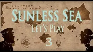 Sunless Sea - Let's Play - Episode 3 - Skin Of Our Teeth [BLIND]