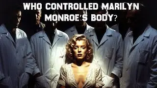 Who Controlled Marilyn Monroe&rsquo;s Body? | The Doctors, The Pills, The Silence