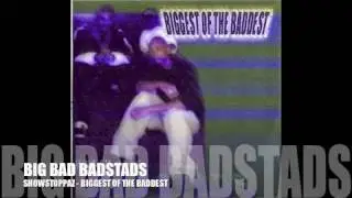 BIG BAD BADSTADS - SHOWSTOPPAZ