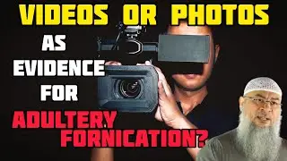 Can videos or photographs be used as evidence for proving adultery / fornication? - Assim al hakeem
