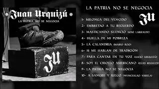 JUAN URQUIZÚ - LA PATRIA NO SE NEGOCIA (Album Completo)