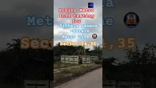 Rohini metro soil testing for Rithala - Bawana - Narela metro line sector 34, 35...