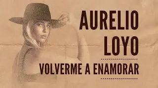 Aurelio Loyo - Volverme a Enamorar (Video Oficial)