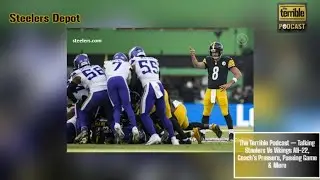 The Terrible Podcast &mdash; Talking Steelers Vs Vikings All-22, Coaches&rsquo; Pressers, Passing Game & More