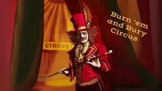 Burnem & Bury Circus - Front Row Freak Show (Philosophy Law Cops Etc)