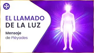 EL LLAMADO DE LA LUZ - Mensaje de Pléyades | Yo Soy Espiritual