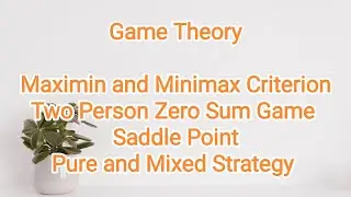 Game Theory | Zero Sum Game | Pay Off Matrix | Strategy | Saddle point | Maximin Minimax Criterion |