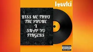 Kiss Me Thru The Phone x Snap Yo Fingers (DJ Lowki Remix)