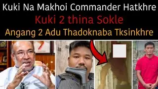Kuki Na Makhoi Commander Hatkhre🔥|| Kuki 2 thina Sokle🔥|| Angang 2 Adu Thadoknaba Tksinkhre