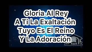 Gloria Al Rey, Gloria Al Señor (Letra) 