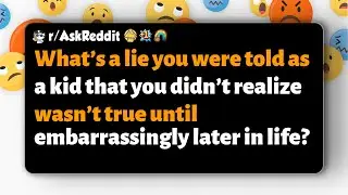 r/AskReddit | What childhood lie did you only discover was false embarrassingly late?