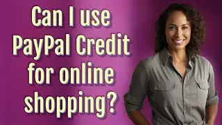 Can I use PayPal Credit for online shopping?