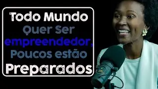 Todo Mundo Quer Ser Empreendedor, Poucos Estão Preparados