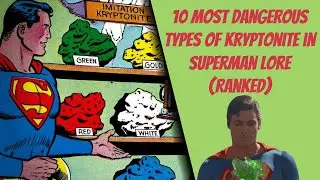 10 Most Dangerous Types of Kryptonite in Superman Lore