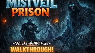 NEW Mistveil Prison 100% Walkthrough - Where Winds Meet - ALL 19 CHESTS
