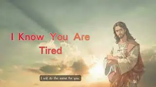 I Know You Are Tired#JesusMessage,#GodSpeaks,#ChristianShorts,#Faith,#Hope,#Peace,#TrustGod