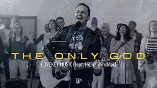 The Only God - LoveKey Music feat. Heinz Winckler (Official Music video with Lyrics)