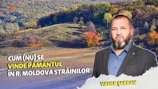 În esență... | Cum (nu) se vinde pământul în R. Moldova străinilor