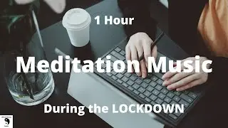 Meditation Music During the Lockdown - Sleep Music - Relaxing Music - 1 Hour
