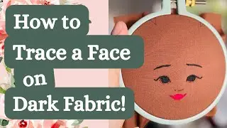 My Trick for Tracing Doll Faces on Dark Cloth! Embroidering a doll face on dark fabric