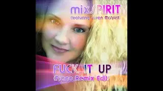 mixSPIRIT - Fuck it Up (Piano Remix) ft. Susan McSpirit (preview)