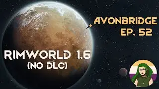 Rimworld 1.6 (no DLC) &ndash; Avonbridge &ndash; ep. 52