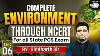 Complete Environment Through NCERT Lec-06 | For All State PCS Exam | By Siddharth Sir | StudyIQ PCS