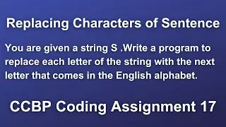 Replacing Characters of Sentence | CCBP Python Coding Assignment 17 Solution | Replace Each Letter