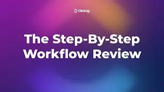 The Step-By-Step Workflow Review in ClickUp