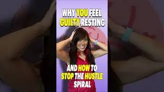 Why You Feel Guilty Resting and How to Stop the Hustle Spiral